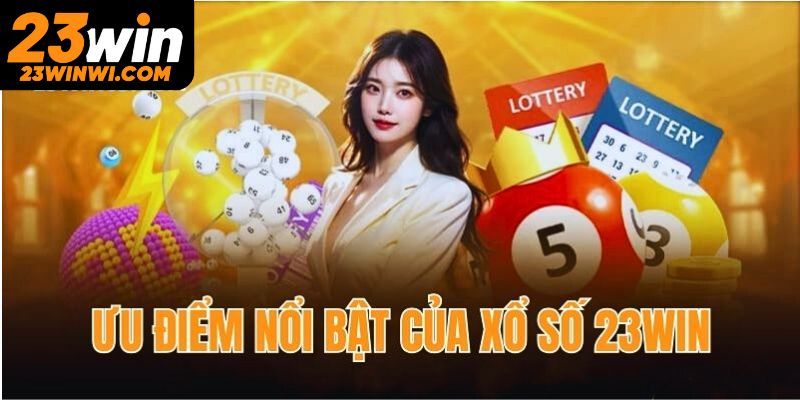 Ưu điểm giải trí nổi bật có tại xổ số 23win