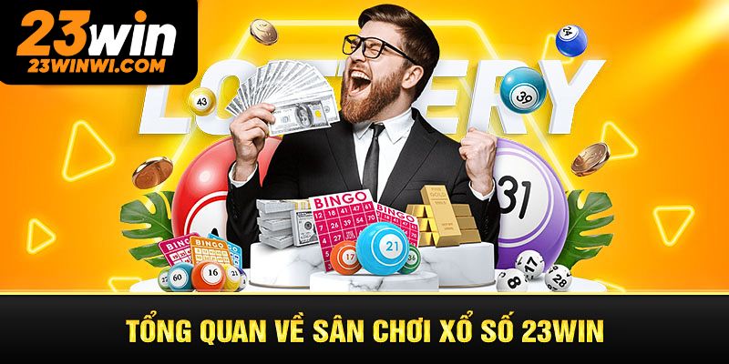 Xổ số 23win - Thiên đường giải trí không nên bỏ qua tại 2025