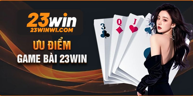 Ưu điểm tại game bài 23win đang thu hút nhiều hội viên