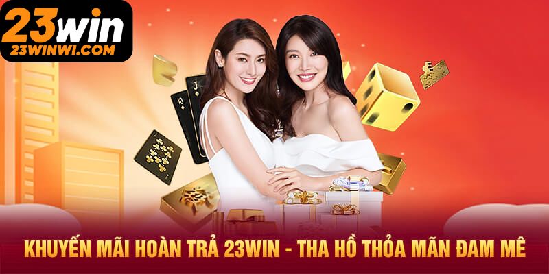 Những khuyến mãi 23win siêu hot cho hội viên thân thiết