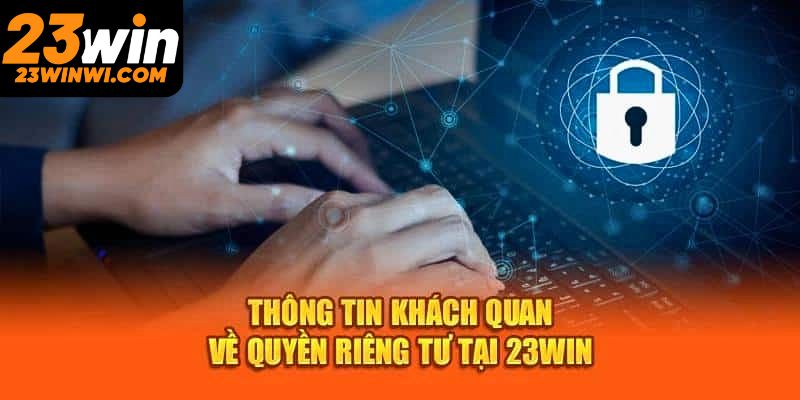 Các biện pháp đang sử dụng tại quyền riêng tư tại 23win