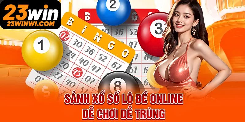 Những ưu điểm để bạn nên đăng ký tham gia lô đề 23win