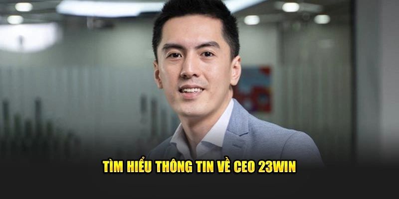 CEO 23Win chịu trách nhiệm với rủi ro và giải quyết vấn đề